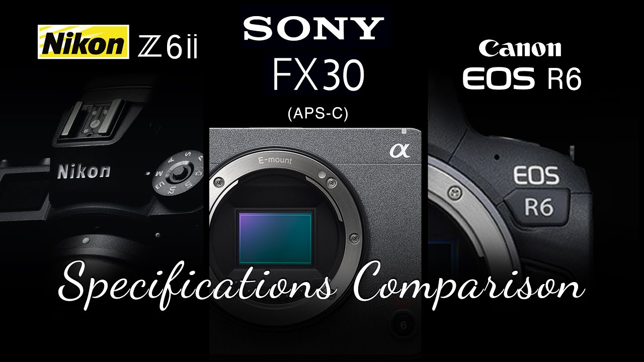 Sony FX30 vs Nikon Z6 ii || Sony Fx30 vs Canon R6 || Canon R6 vs Nikon Z6 ii || Sony FX30 specs