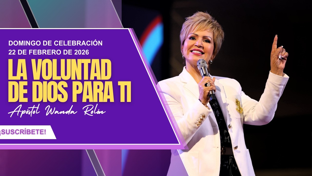 Celebración Domingo| La Voluntad De Dios para ti | Ap. Wanda Rolon | 22 de febrero de 2026