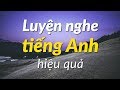 Luyện Nghe Tiếng Anh Hiệu Quả Luyện Tập Nghe Tiếng Anh Tự Nhiên