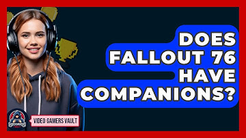 Does Fallout 76 Have Companions? - Video Gamers Vault