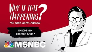 Chris Hayes Podcast with Thomas Saenz | Why Is This Happening – Ep 214 | MSNBC