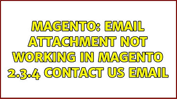 Magento: Email Attachment not working in magento 2.3.4 contact us email (2 Solutions!!)