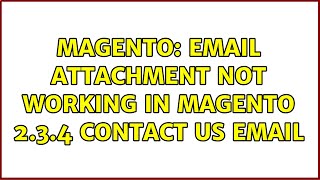 Magento: Email Attachment not working in magento 2.3.4 contact us email (2 Solutions!!)