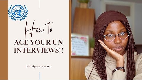 How To Ace Your UN(United Nations )Internship  Interview!