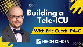Building a Tele-ICU with Eric Cucchi PA-C