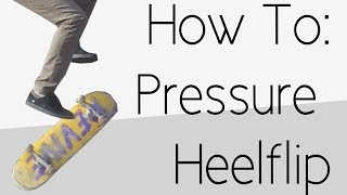 How To: Pressure Heelflip