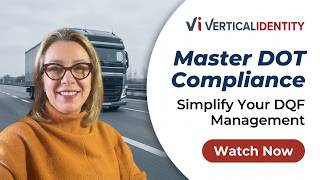 Master DOT Compliance: Simplify Driver Qualification Files with Vertical Identity