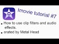 iMovie tutorial #7. How to use clip filters and audio effects. Orated by Zaid Ajani(iMovie).