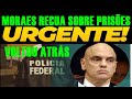 MORAES RECUA SOBRE PRISÕES- PRESO POPULAR VENCEU