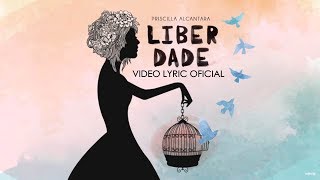 Priscilla Alcantara - Liberdade - Pseudo Lyric Vídeo Oficial