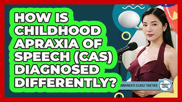How Is Childhood Apraxia Of Speech (CAS) Diagnosed Differently? - Communicate Clearly Together