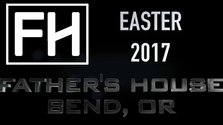 Father's House Easter 2017 "There Is a Light"