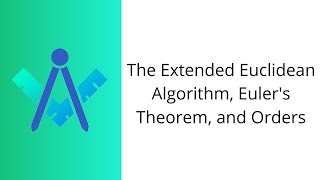The Extended Euclidean Algorithm, Euler’s Theorem, and Orders (CNCM Lecture)