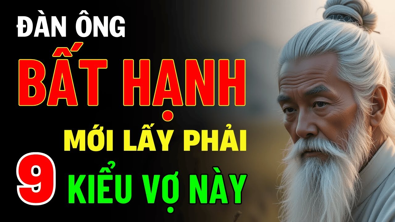 Outline Video Cổ Nhân Dạy: Đàn Ông Bất Hạnh Mới Lấy Phải 9 Kiểu Đàn Bà Này