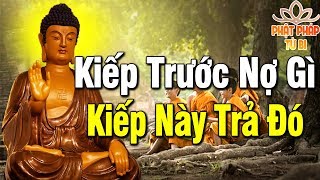 Kiếp Trước Nợ Gì Kiếp Này Trả Đó -  Phật Dạy Nhân Quả Báo Ứng Không Trừ Một Ai #mới nhất