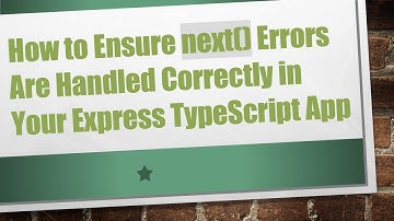 How to Ensure next() Errors Are Handled Correctly in Your Express TypeScript App