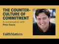 The counterculture of commitment  a conversation with pete davis