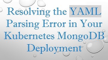 Resolving the YAML Parsing Error in Your Kubernetes MongoDB Deployment