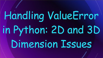 Handling ValueError in Python: 2D and 3D Dimension Issues