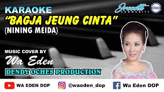 KARAOKE BAGJA JEUNG CINTA - NINING MEIDA │ MUSIC COVER BY WA EDEN