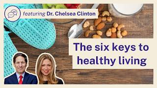 Dr. Chelsea Clinton and Dr. Tom Frieden | The six keys to healthy living