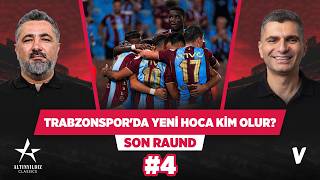 Trabzonspor kadrosunun çok iyi olduğunu sanırsa hata yapar | Serdar Ali Çelikler, Ilgaz Çınar | #4