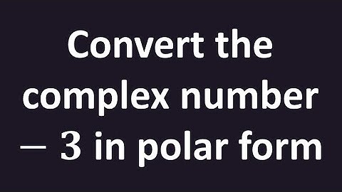 Convert the complex number -3 in polar form