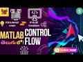 Control Flow & Loops in Matlab explained || If-Else, For & While loops తెలుగు లో || Matlab Ep-5