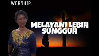 Melayani Lebih Sungguh : lagu rohani : mix suara : pujian