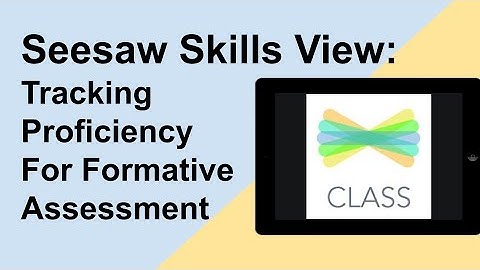 Using The Seesaw Skills View For Formative Assessment