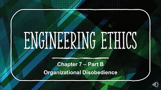 Organizational Disobedience - Chapter 7 - Part B - Engineering Ethics Course
