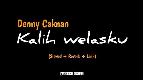 DENNY CAKNAN - Kalih welasku || (Slowed+Reverb+Lirik)