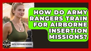 How Do Army Rangers Train For Airborne Insertion Missions? - Battle Tested Brotherhood
