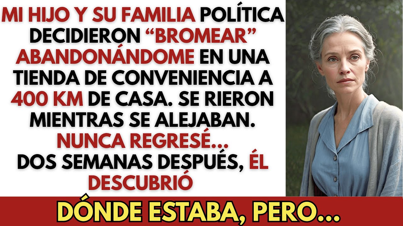Mi hijo y su familia política me abandonaron a 400 km de casa como “broma”… pero nunca regresé con..
