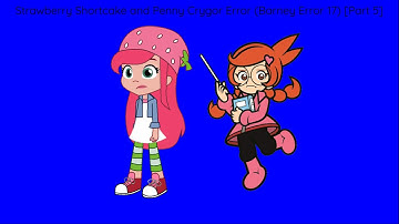 Strawberry Shortcake and Penny Crygor Error (Barney Error 17) [Part 5]