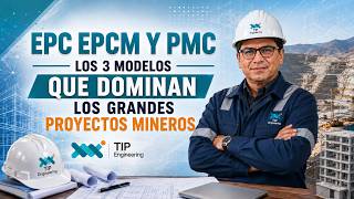EPC EPCM Y PMC - Los 3 modelos que dominan los grandes proyectos mineros
