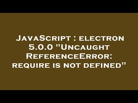 JavaScript : electron 5.0.0 "Uncaught ReferenceError: require is not defined"