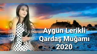 Aygun Lerikli Qardas Mugamı 2020