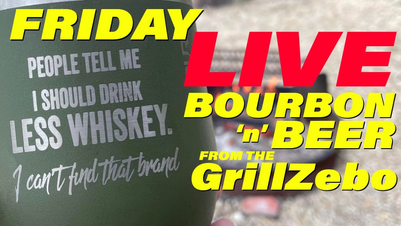 Bourbon n Beer Friday LIVE from the GrillZebo