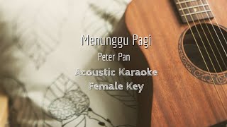 Menunggu Pagi - Peterpan - Acoustic Karaoke (Female Key)