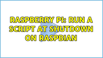 Raspberry Pi: Run a script at shutdown on Raspbian (2 Solutions!!)