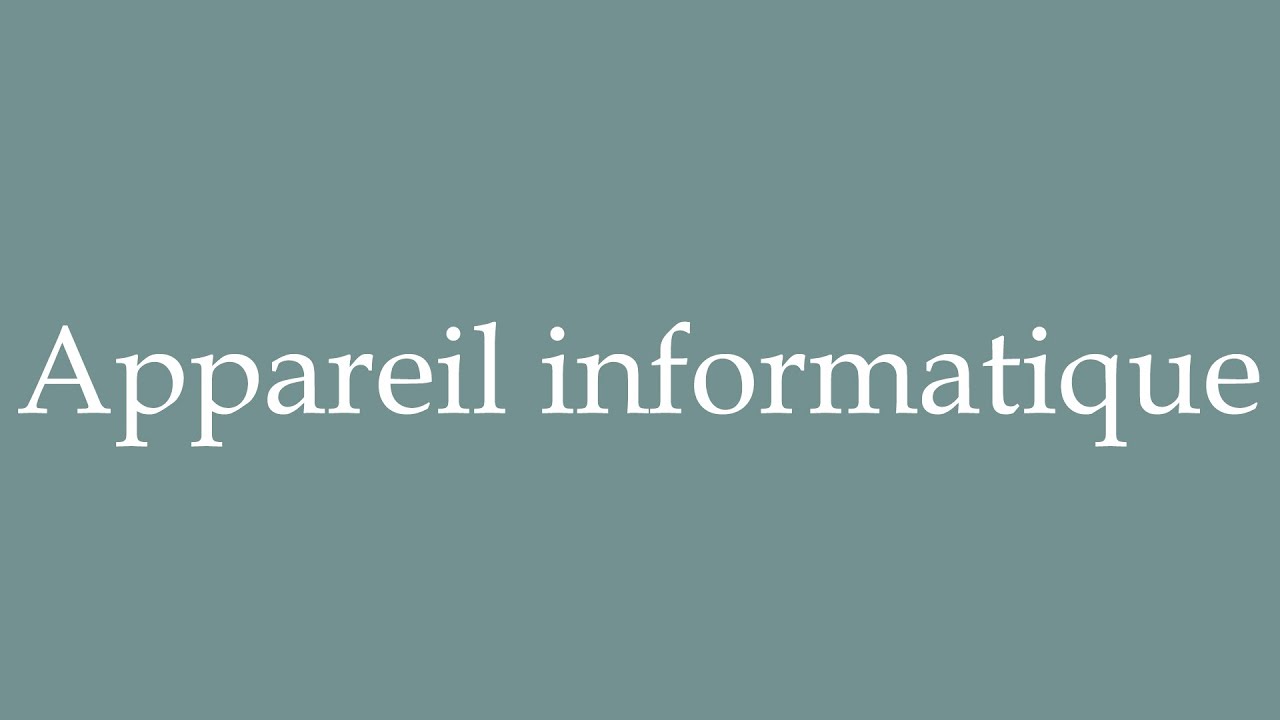 How to Pronounce ''Appareil informatique'' device) Correctly