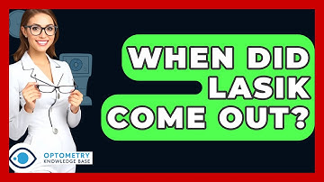 When Did LASIK Come Out? - Optometry Knowledge Base