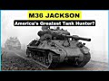 Countering the tiger threat how the m36 jackson became americas greatest tank hunter