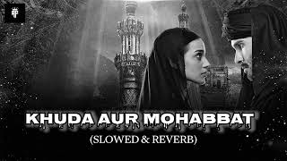 Khuda Aur Mohabbat Slowedreverb Rahat Fateh Ali Khan Nish Asher Lofi With Af
