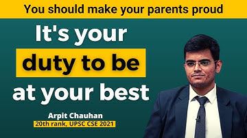 If your parents provide you the best facilities then it your duty to do best | Arpit Chauhan