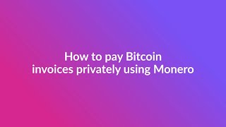 How to pay Bitcoin invoices privately with Monero