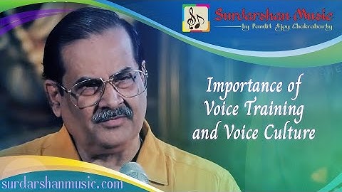 Importance of Voice Training and Voice Culture - Pandit Ajoy Chakrabarty