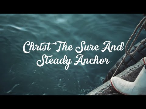 Christ The Sure And Steady Anchor Lyric Video Matt Papa Matt Boswell Keith Kristyn Getty Christ The Sure And Steady Anchor Lyric Video Matt Papa Matt Boswell Keith Kristyn Getty