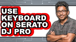 How to Use Keyboard on Serato Dj Pro - Full Guide screenshot 5